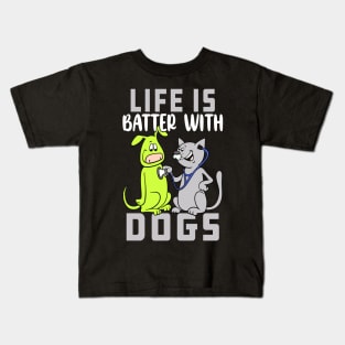 Life Is Batter With Dogs Funny Gift Idea For Dogs Owners Kids T-Shirt